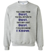 You come from dust, return to dust that's why I don't dust it could be someone i know Tee Shirt