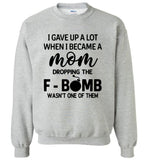 I gave up a lot when I became a mom dropping the F-bomb wasn't one of them, mother's day gift Tshirt