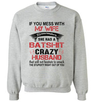 If You Mess with My Wife Remember She Has a Batshit Crazy Husband Smack The stupidity right out of you Tee Shirt