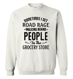 Sometimes I get road rage walking behind people in the grocery store T shirt