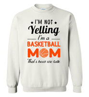 I'm not Yelling I'm a basketball mom that's how we talk, mother's day gift Tee shirt