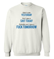 Didn't care yesterday don't give a shit today probably won't give a fuck tomorrow T shirt
