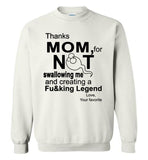 Thanks mom, for not swallowing me and creating a Fucking Legend mother's day gift Tee shirt