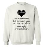 Grandma no matter what life throws at you at least you don't have ugly grandchildren Tee shirt