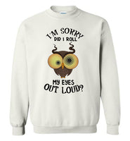 I'm sorry did I roll my eyes out loud owl Tee shirt