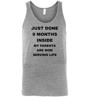 Just done 9 months inside my parents are now serving life Tee shirts