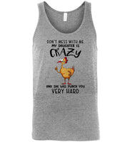 Don't mess with me my daughter is crazy and she will punch you very hard chicke mother Tee shirt