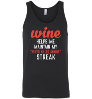 Wine helps me maintain my never killed anyone streak Tee shirts