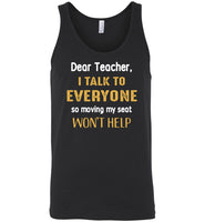 Dear Teacher I talk to everyone so moving my seat won't help Tee shirt