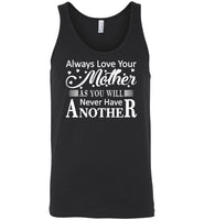 Always love your mother as you will never have another, mom gift Tee shirtAlways love your mother as you will never have another, mom gift Tee shirt
