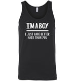 I'm a boy just have better hair than you Tee shirt