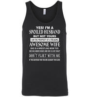 Yes I'm A Spoiled Husband But Not Yours I Am The Property Freaking Awesome Wife, Wrestling mom Shirt