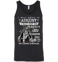 I Was Born In August Not Be Perfect But I'm A Warrior Of God So Close Enough Birthday T Shirt