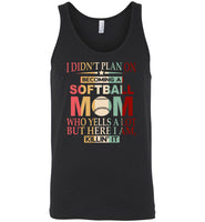 I didn't plan on becoming a softball mom yells a lot but killin it mother Tee shirt