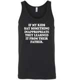 If My Kids Say Something Inappropriate They Learned It From Their Father Tee Shirt