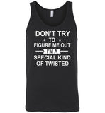 Don't try to figure me out I'm a special kind of twisted gift Tee shirt