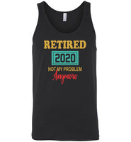 Retired 2020 not my problem anymore tee shirt