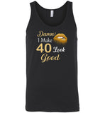 Damn I make 40 look good birthday gift Tee shirt