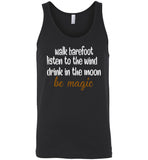 walk barefoot listen to the wind drink in the moom be magic Tee shirt