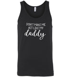 Don't make me act like my daddy tee shirt