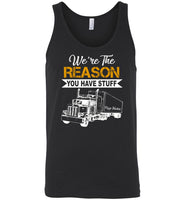 We're the reason you have stuff keep trucking T shirt