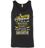 I know Heaven is a beautiful place because they have my daughter Tee shirts