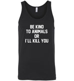 Be kind to animals or I'll kill you tee shirt hoodie