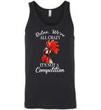 Relax we're all crazy It's not a competition chicken hei hei Tee Shirt