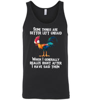 Chicken hei hei some things are better left unsaid which I generally realize right after i have said them T-shirts
