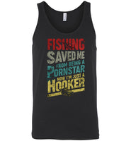 Fishing Saved Me From Being A Pornstar Now I'm Just A Hooker T shirt