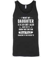 I want my daughter to be kind but she can throat punch someone if she needs to tee shirt