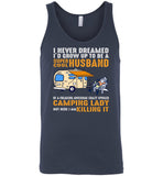 I never dreamed I'd grow up to be a super cool husband freaking awesome crazy spoiled camping Tshirt