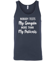 Nobody tests my gangsta more than my patients T shirt, gift tee for nurse