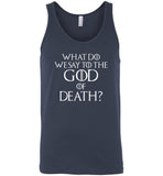 What do we say to the god of death tee shirt