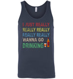 I just really wanna go drinking wine T shirt for men women