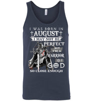 I Was Born In August Not Be Perfect But I'm A Warrior Of God So Close Enough Birthday T Shirt