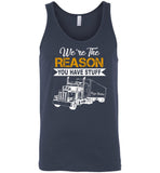 We're the reason you have stuff keep trucking T shirt