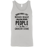 Sometimes I get road rage walking behind people in the grocery store T shirt
