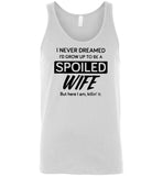 I never dreamed I'd grow up to be a spoiled wife but here I am killin it Tee shirts
