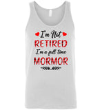 I'm not retired I'm a full time mormor gift Tee shirts