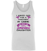 I asked god for a partner in crime he sent me my smartass daughter Tee shirts