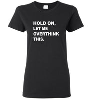 Hold on let me overthink this tee shirt hoodie