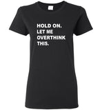 Hold on let me overthink this tee shirt hoodie