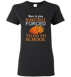 Born to play basketball forced to go to school tee shirt hoodie