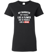 My daughter isn't fragile like a flower she is fragile like a bomb tee shirt
