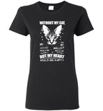 Without my cat house would be clean wallet full but heart empty, cat lover  tee shirt