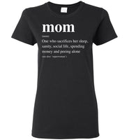 Mom Definition Sacrifices Her Sleep Sanity Social Life Spending Money Peeling Alone Mothers Day Gift T Shirt