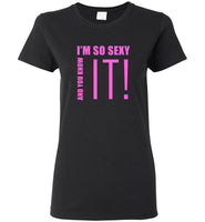 I'm so sexy and you know it tee shirt hoodies