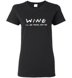 Wine I'll be there for you tee shirt hoodie