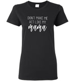 Don't make me act like mama tee shirt hoodie